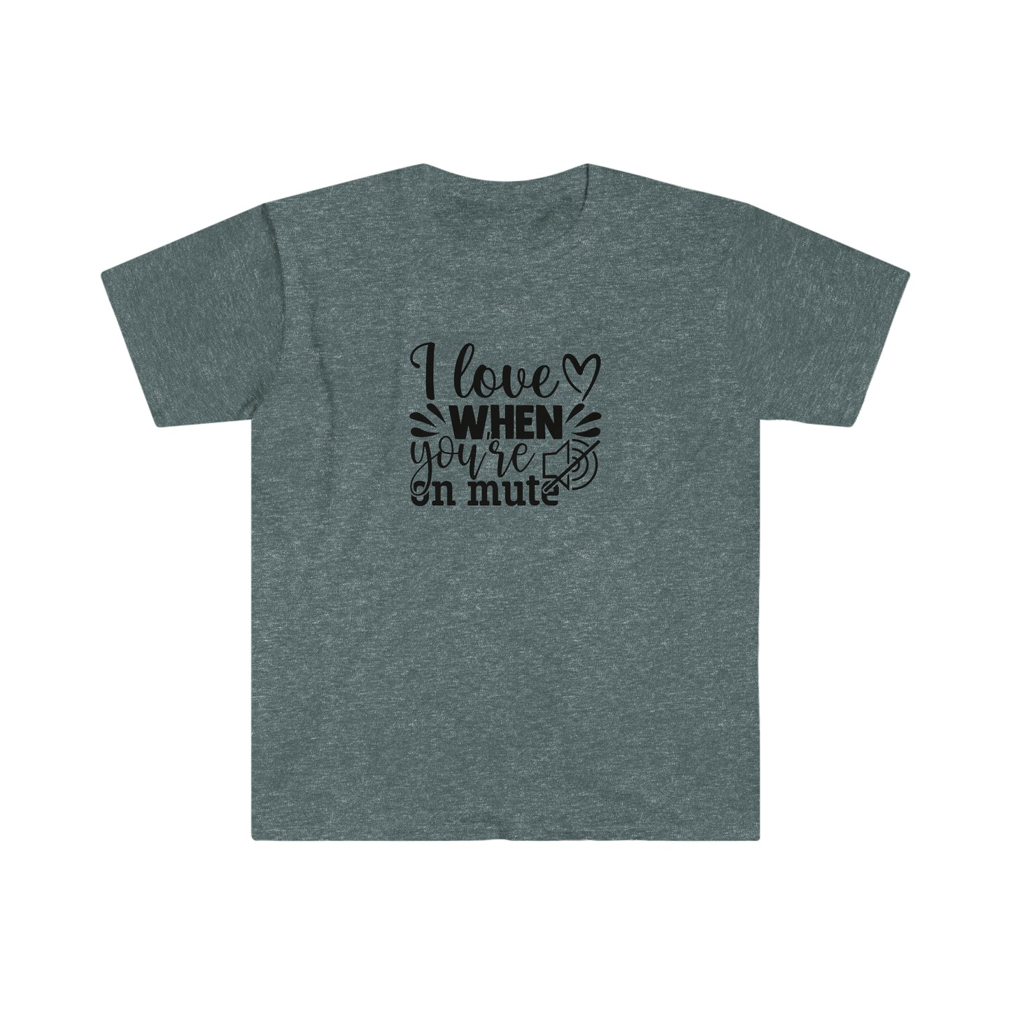 Love When You Are On Mute soft t-shirt