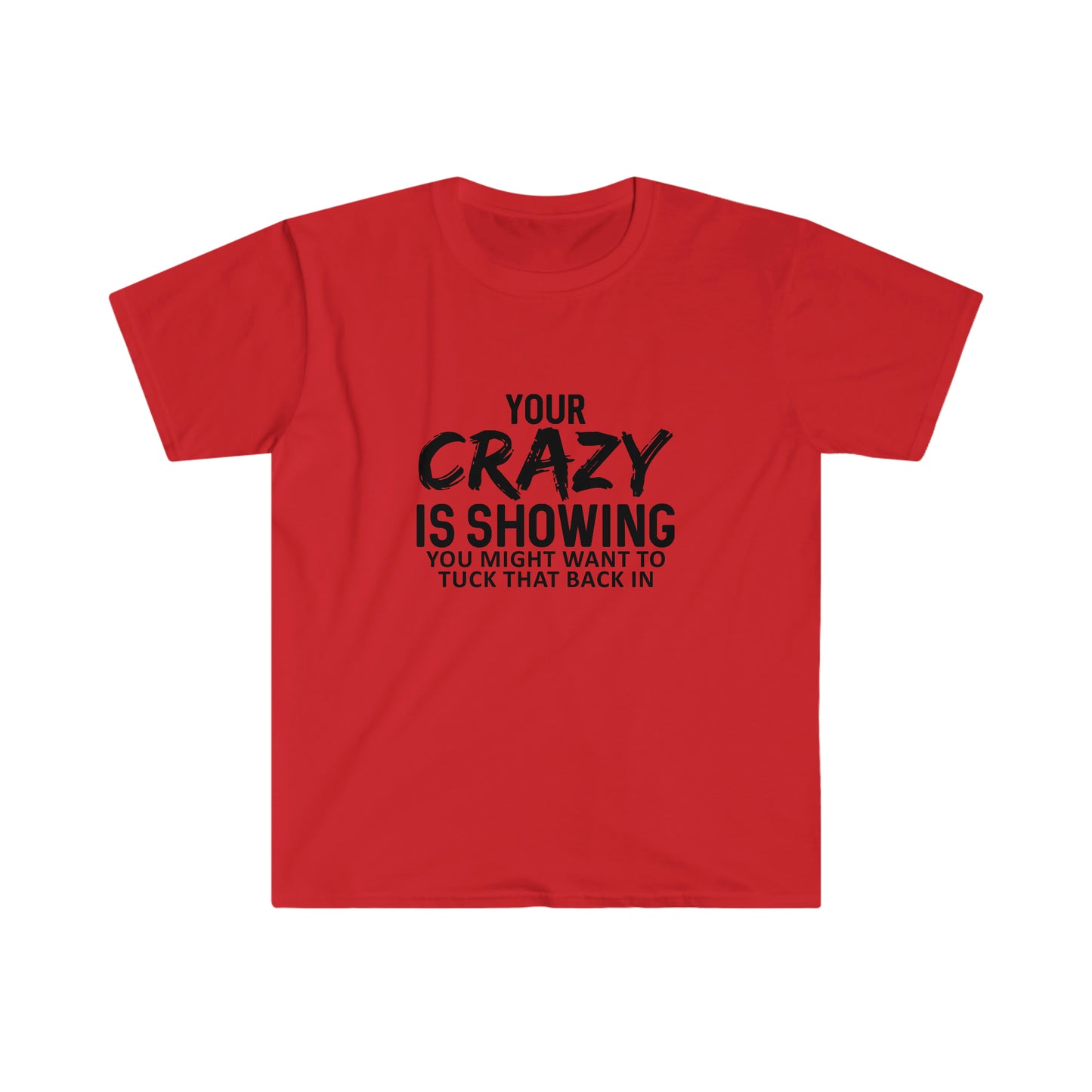 Your Crazy is Showing soft t-shirt