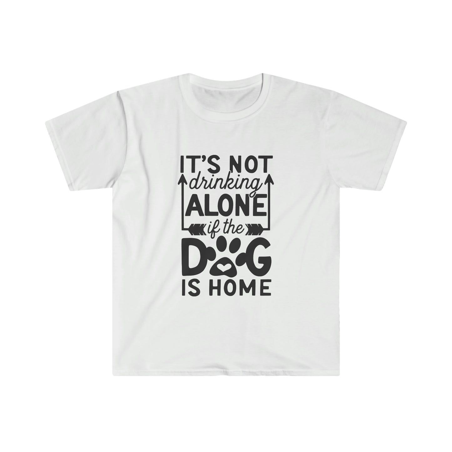 Not Drinking Alone if the Dog is Home soft t-shirt
