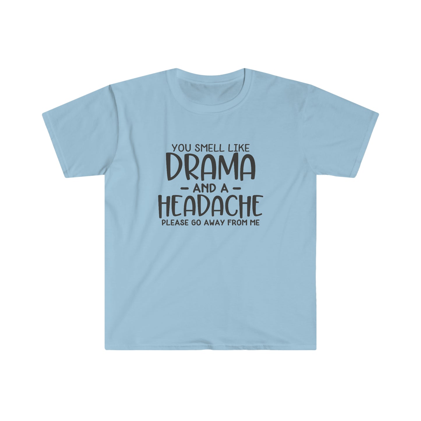 You Smell Like Drama soft t-shirt
