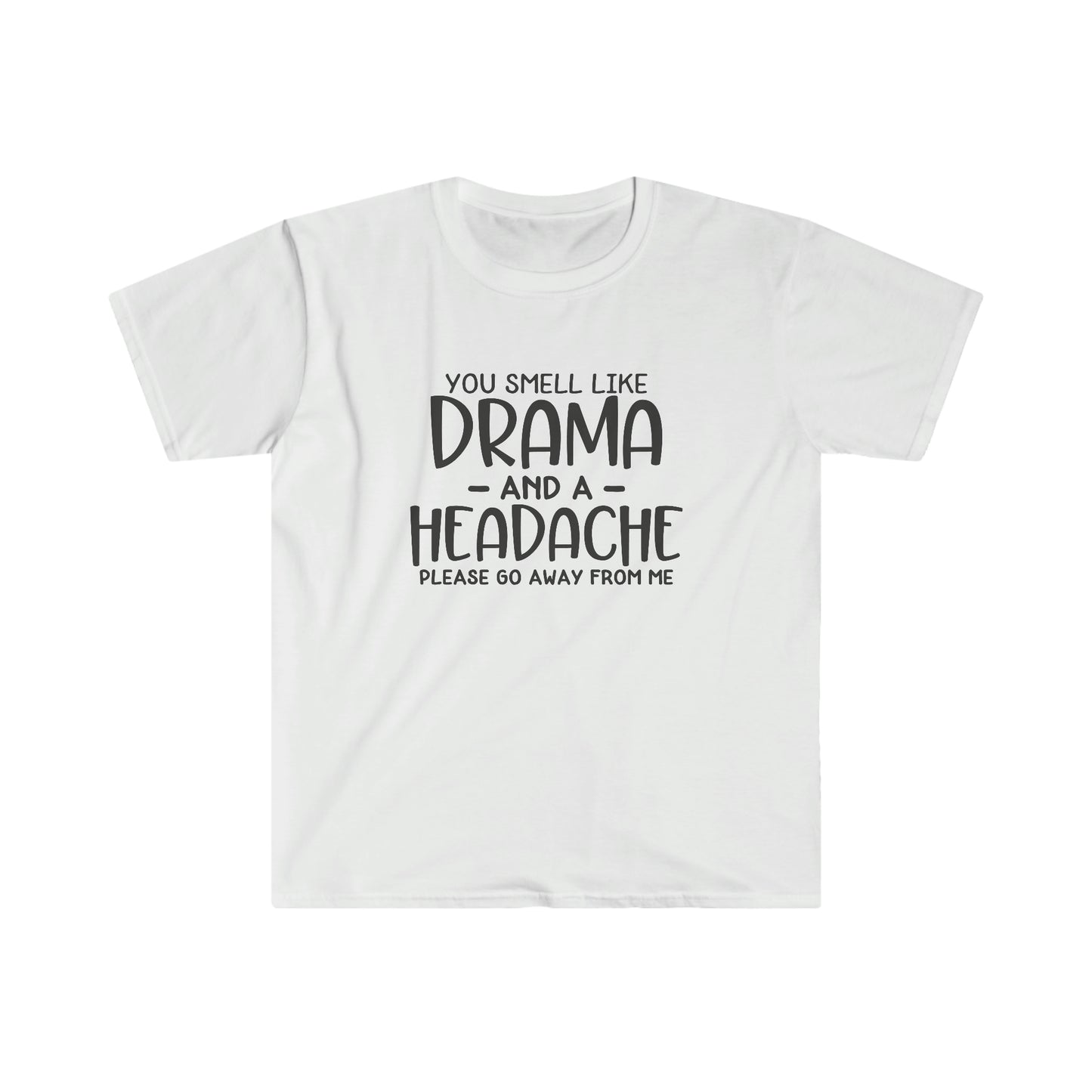 You Smell Like Drama soft t-shirt
