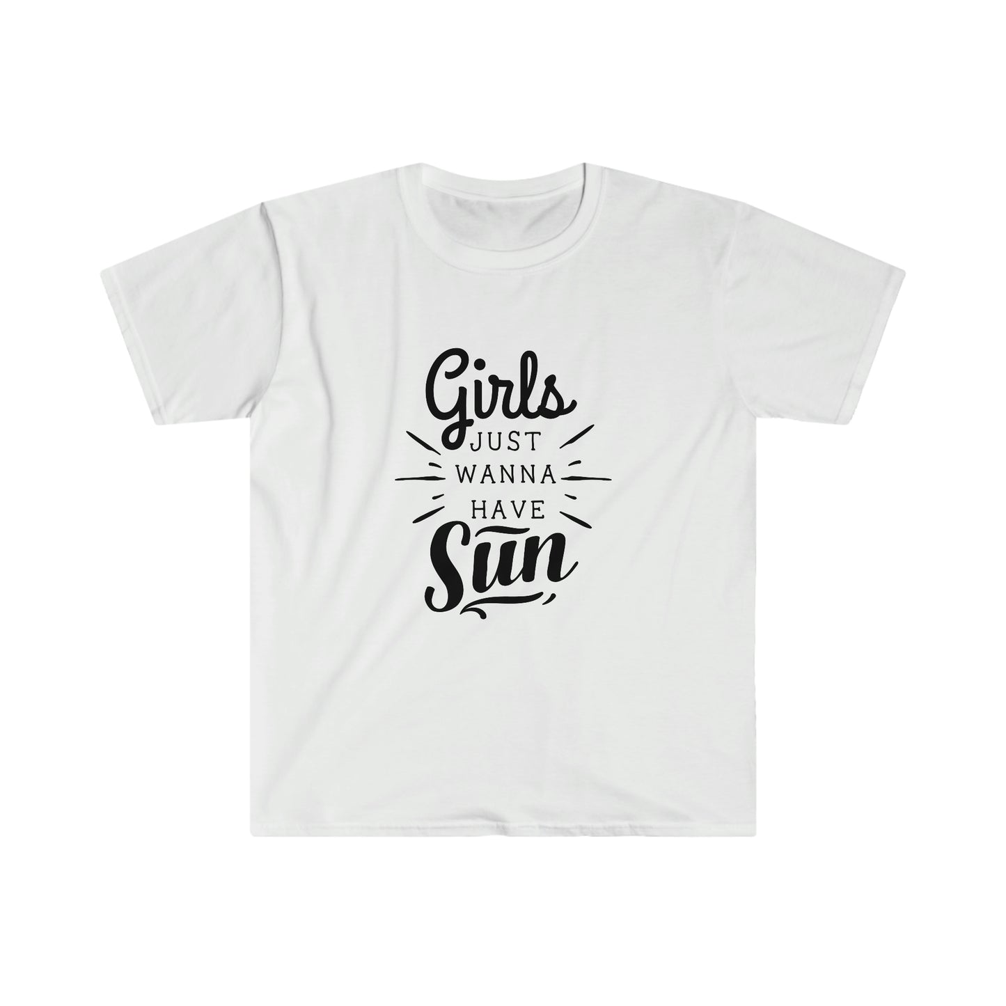 Girls Just Wanna Have Sun soft t-shirt