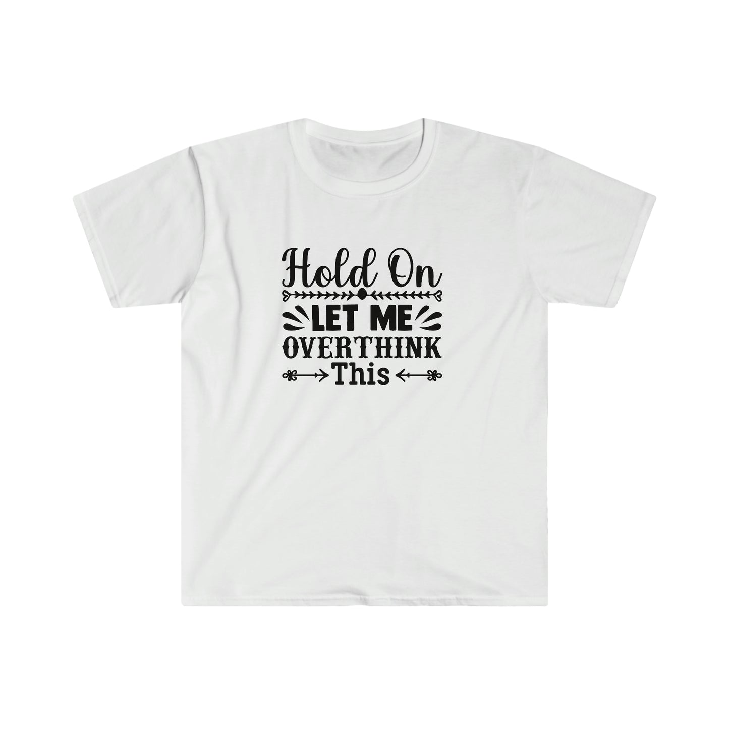 Let Me Overthink This soft t-shirt