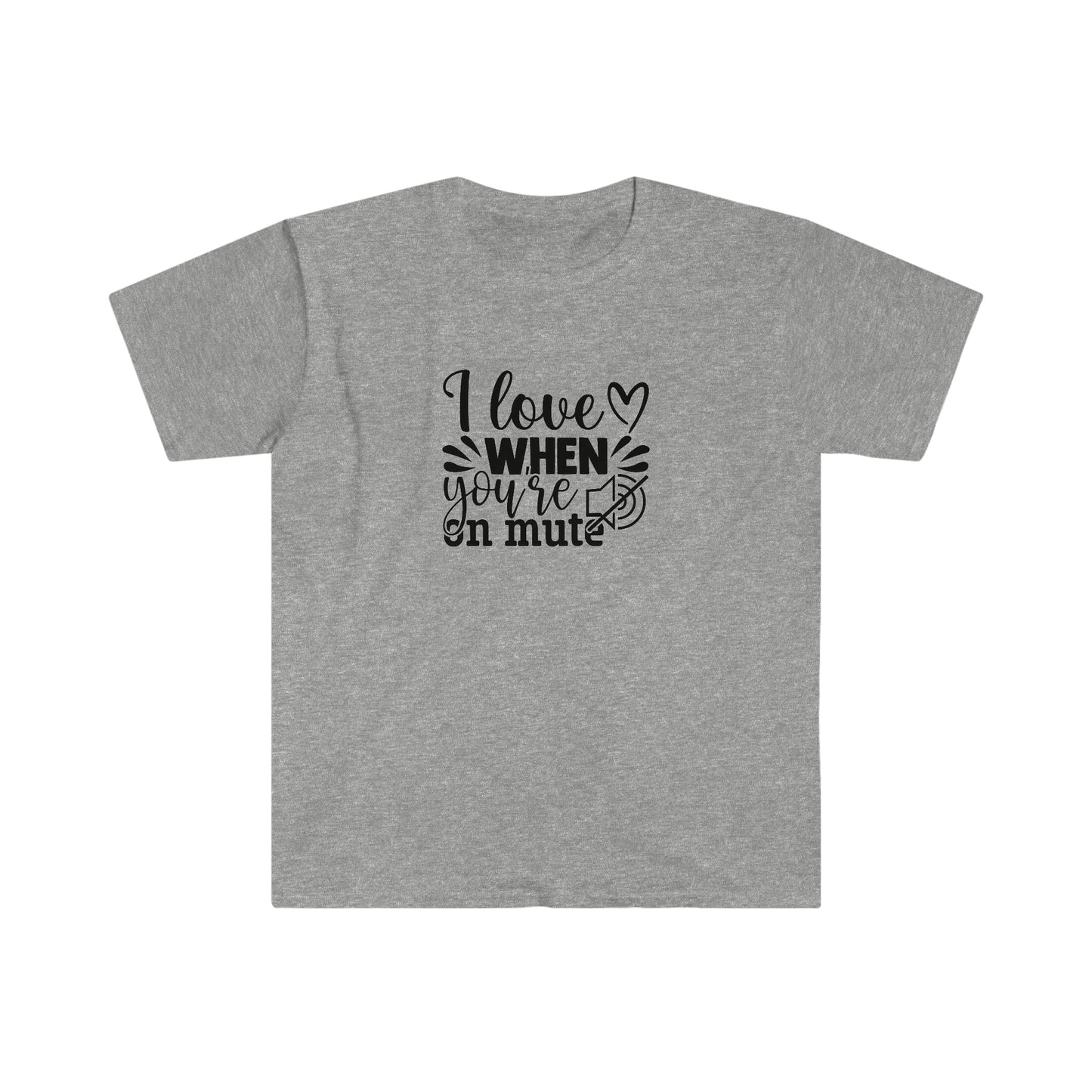Love When You Are On Mute soft t-shirt