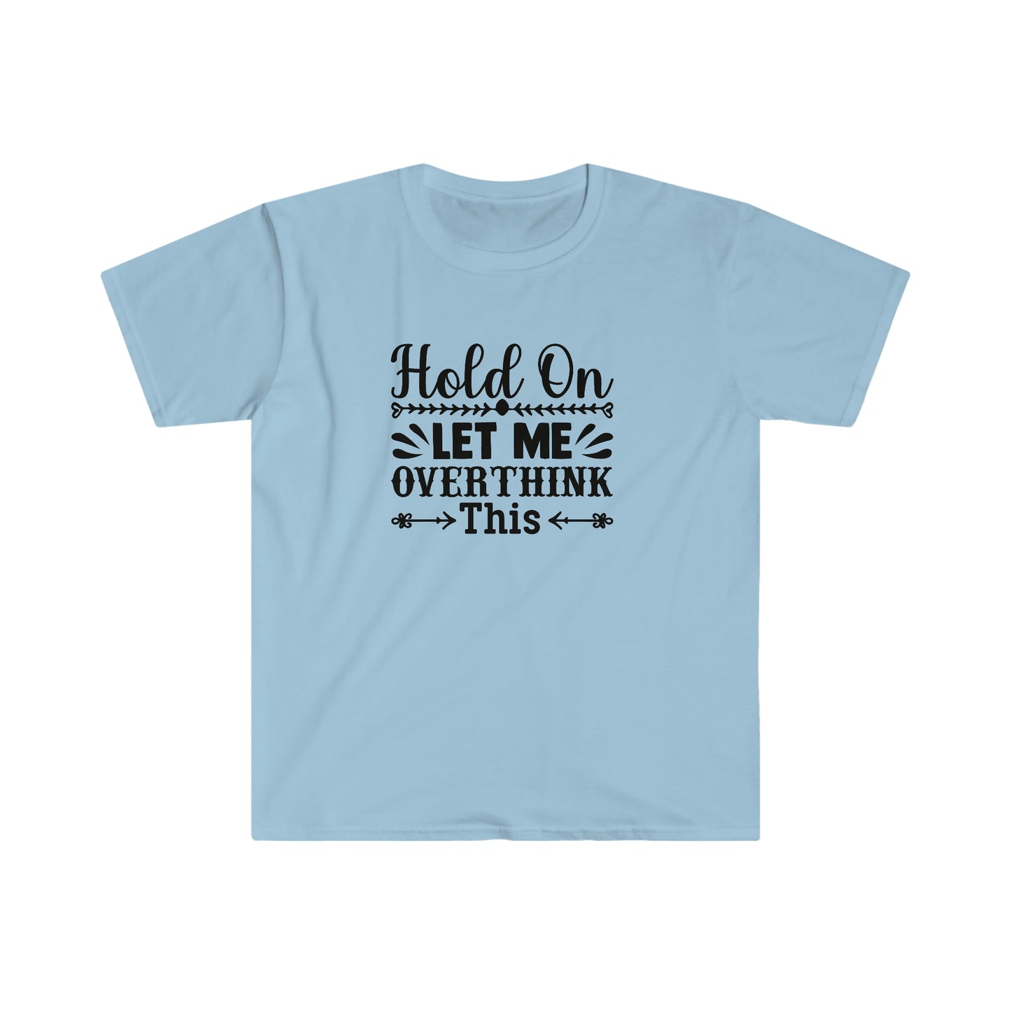 Let Me Overthink This soft t-shirt