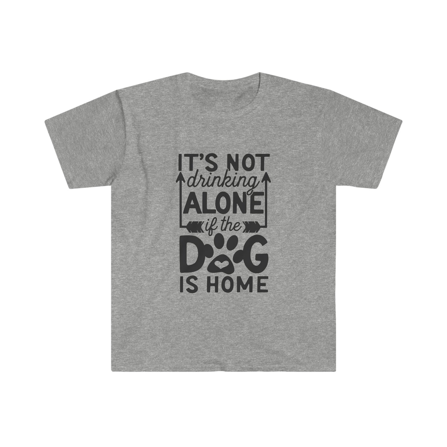 Not Drinking Alone if the Dog is Home soft t-shirt