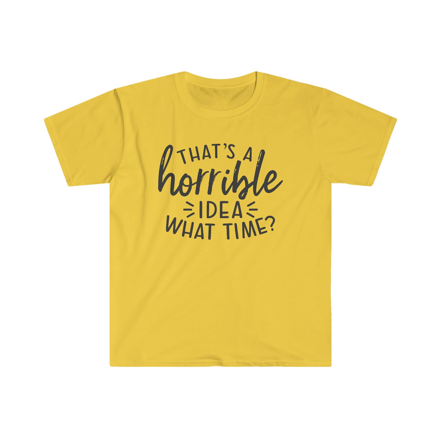 Horrible Idea What Time soft t-shirt