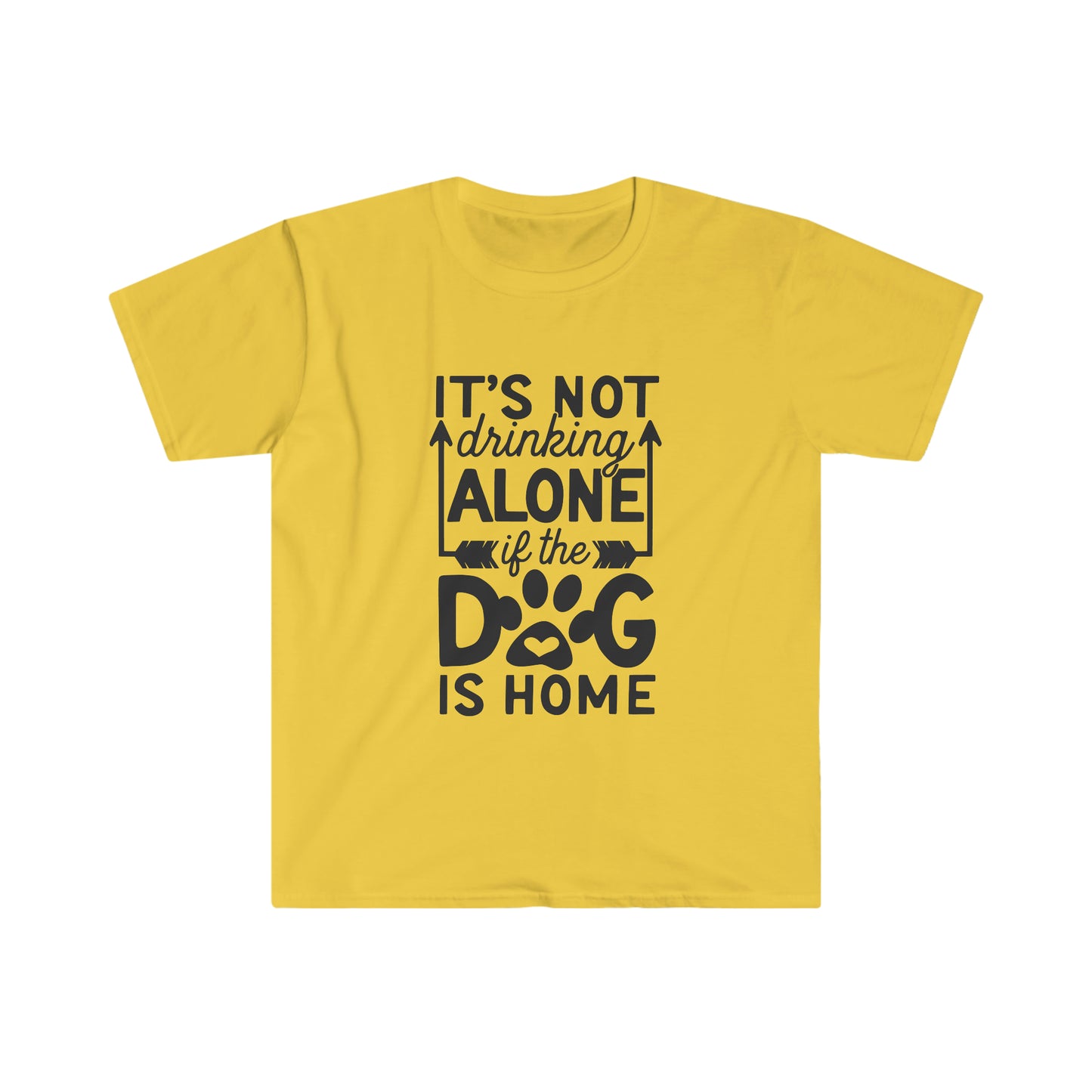 Not Drinking Alone if the Dog is Home soft t-shirt