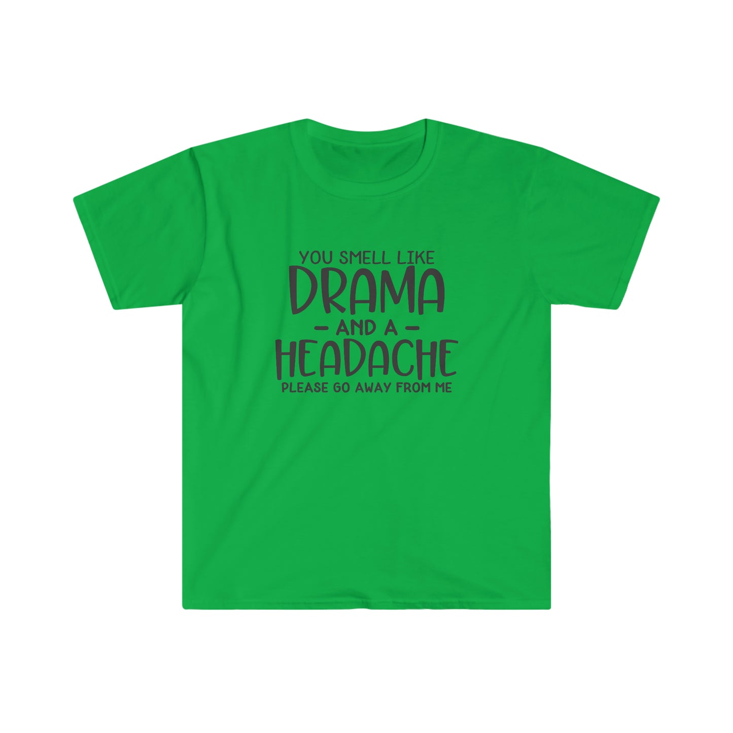 You Smell Like Drama soft t-shirt