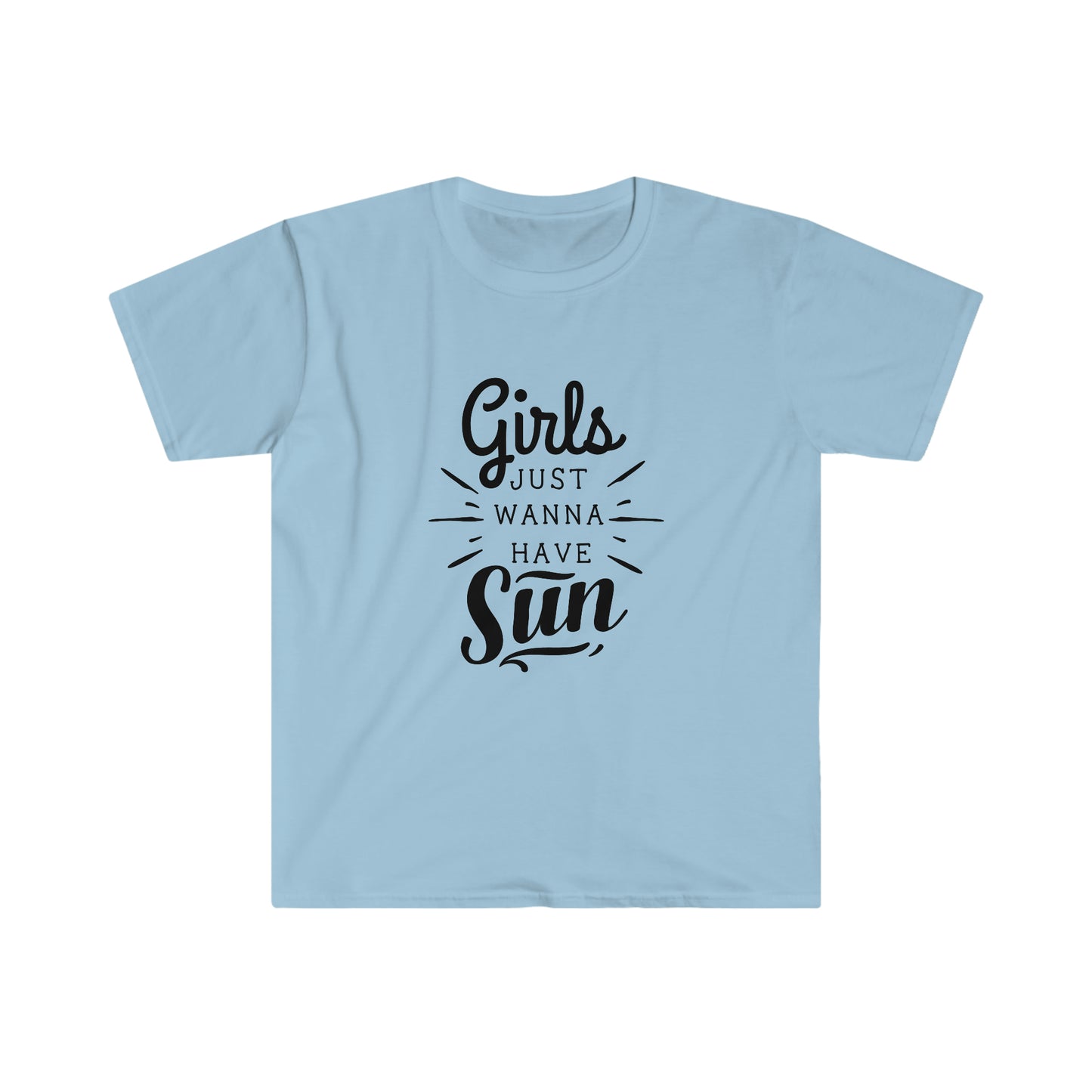 Girls Just Wanna Have Sun soft t-shirt