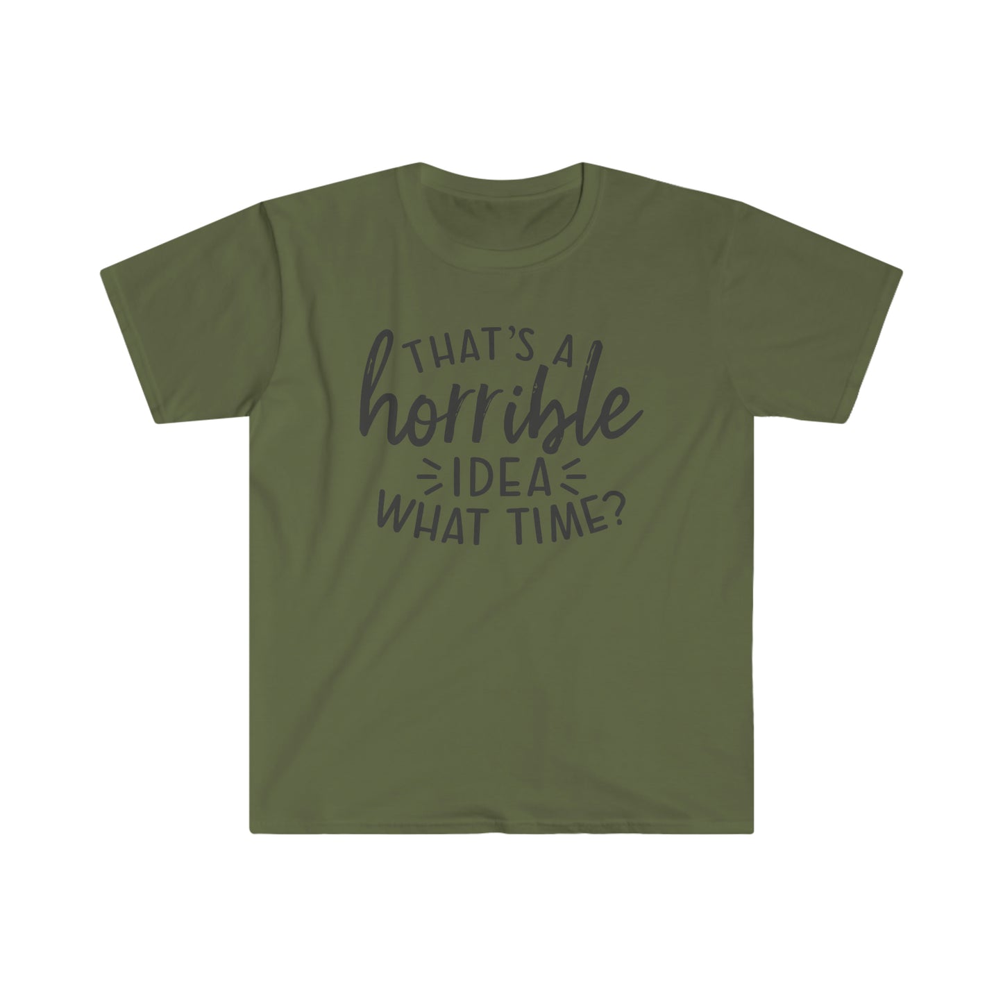 Horrible Idea What Time soft t-shirt