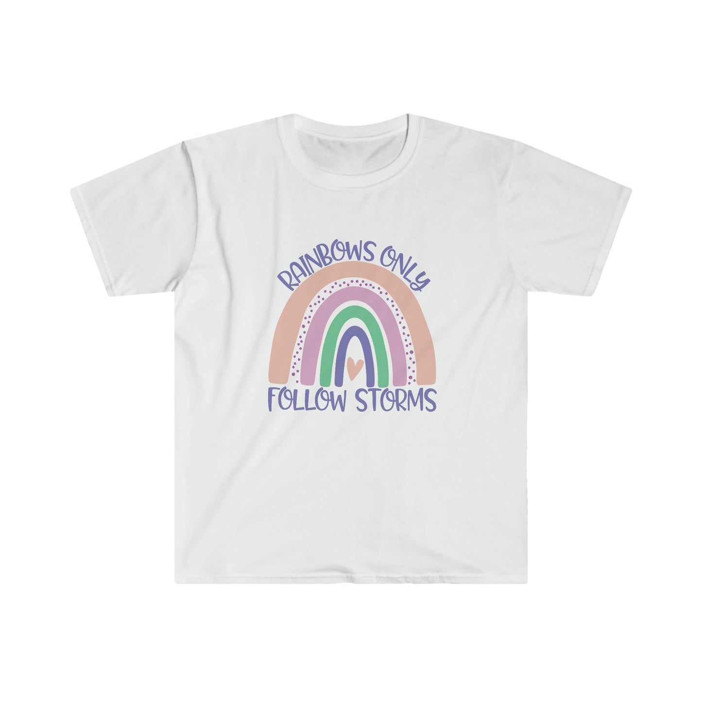 Rainbows Only Follow Storms soft t-shirt