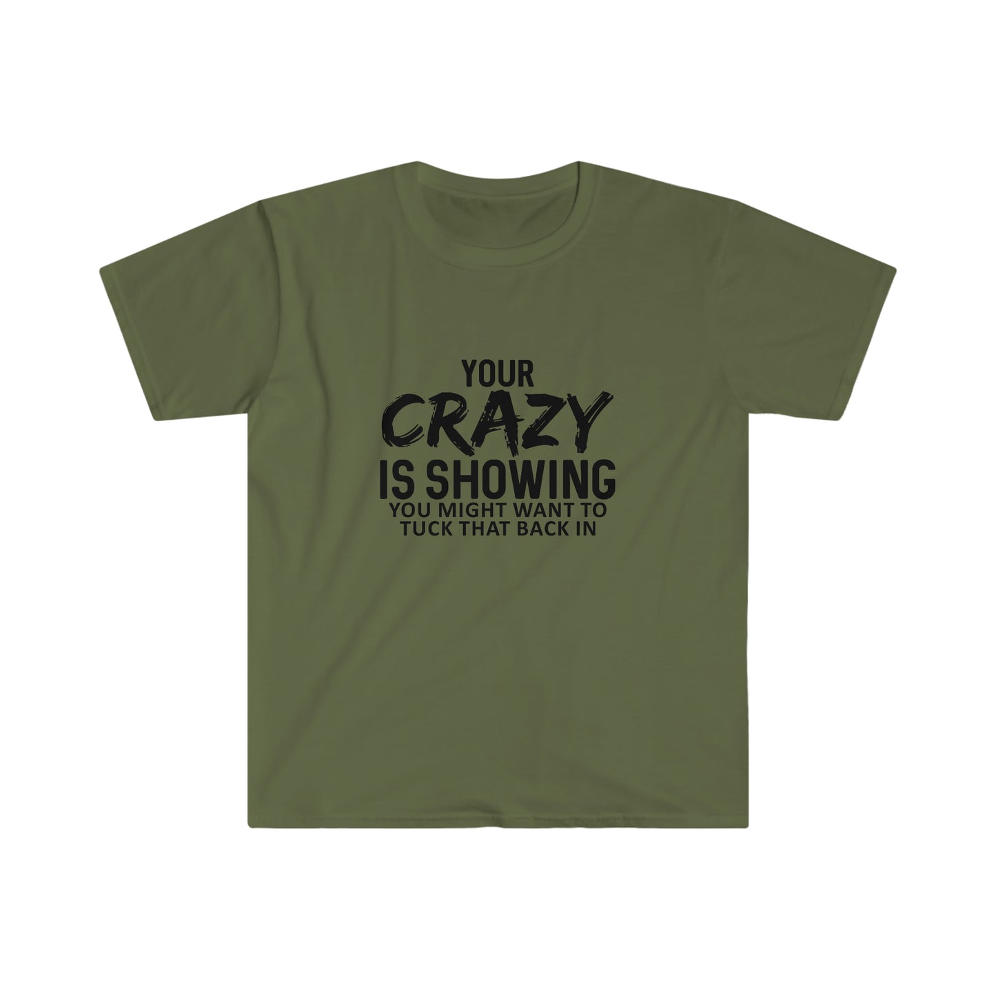 Your Crazy is Showing soft t-shirt