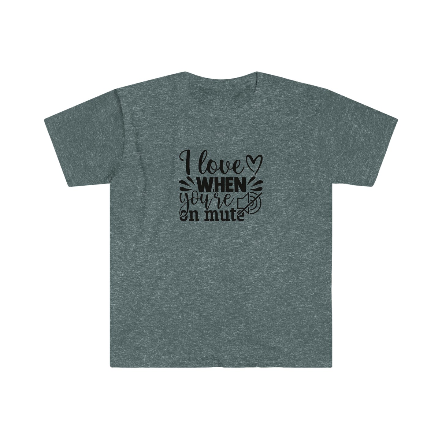 Love When You Are On Mute soft t-shirt