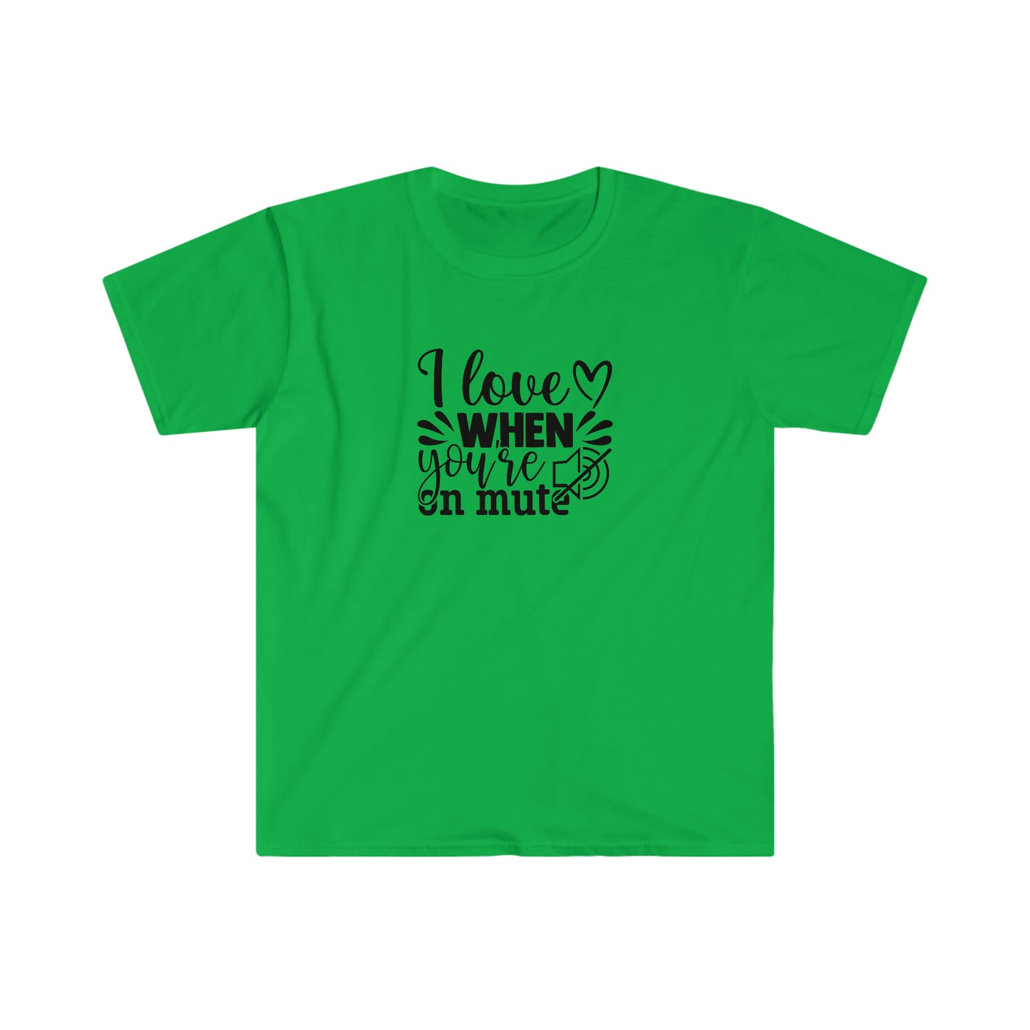 Love When You Are On Mute soft t-shirt