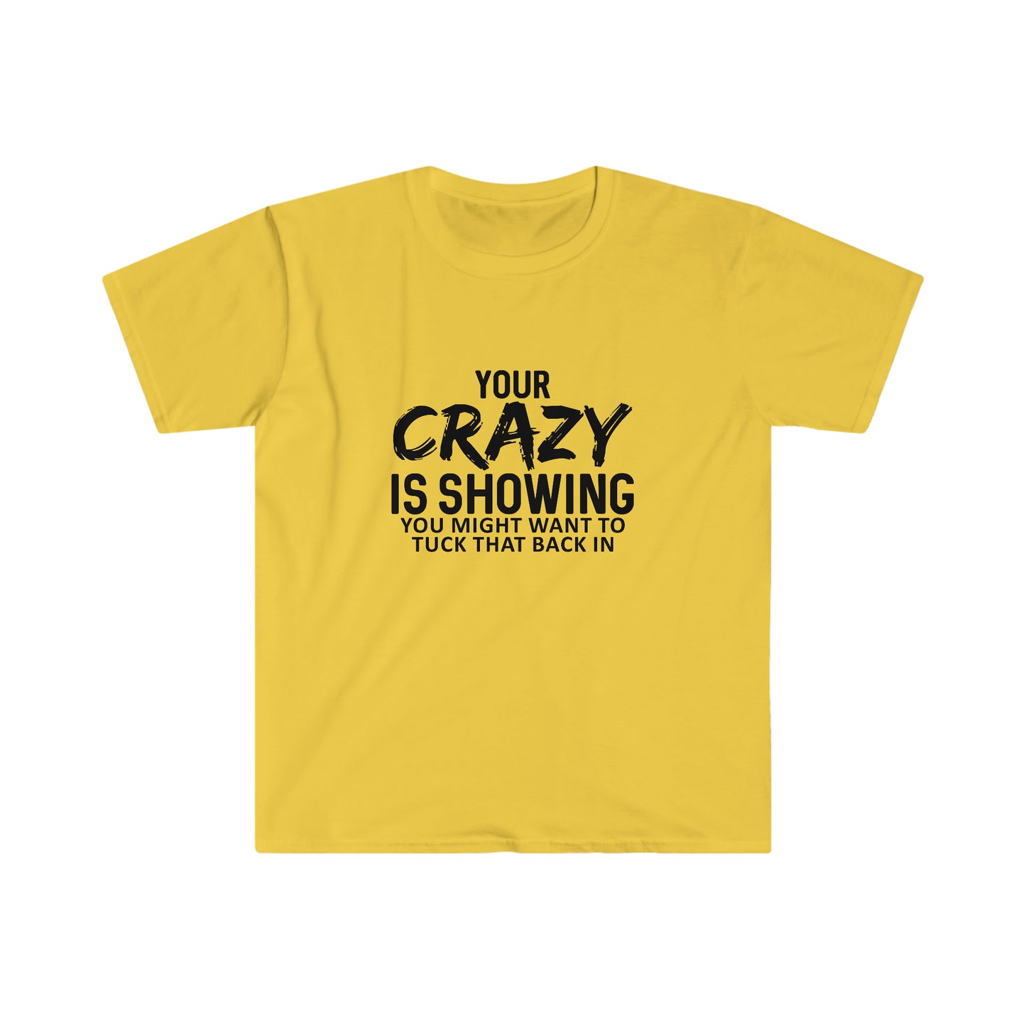 Your Crazy is Showing soft t-shirt