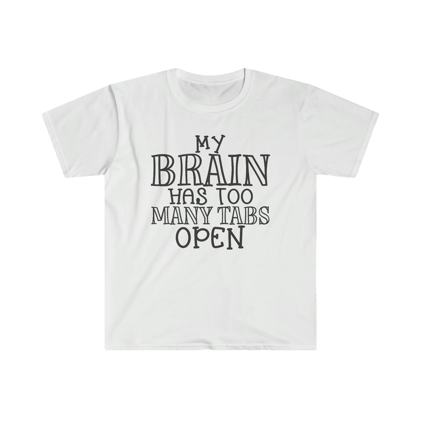 Brain has too Many Tabs soft t-shirt