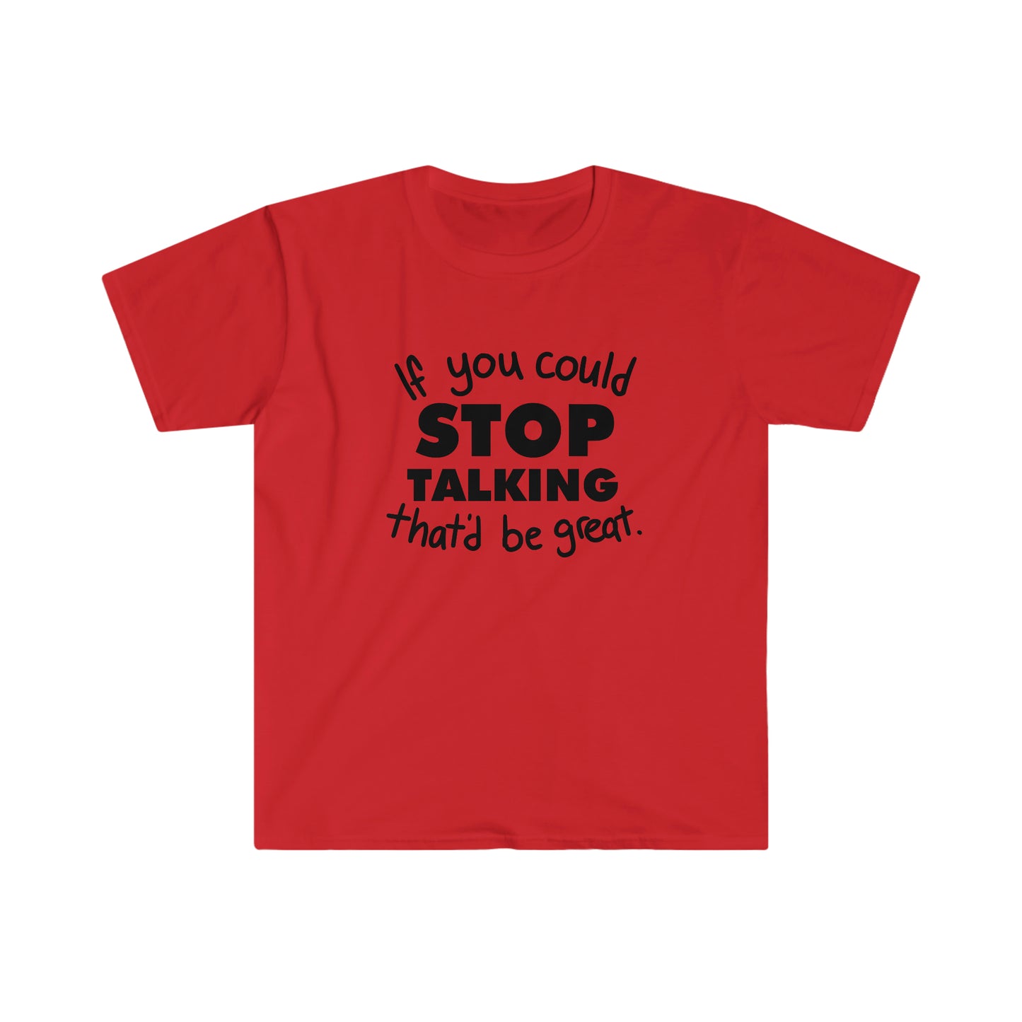 Stop Talking soft t-shirt