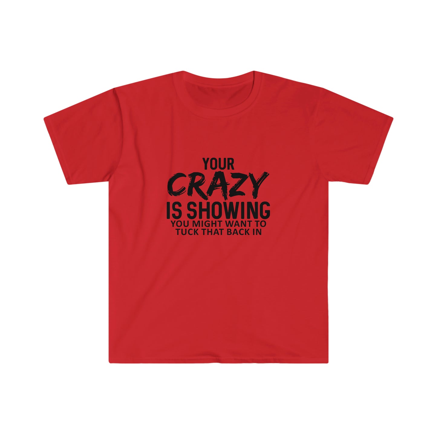 Your Crazy is Showing soft t-shirt