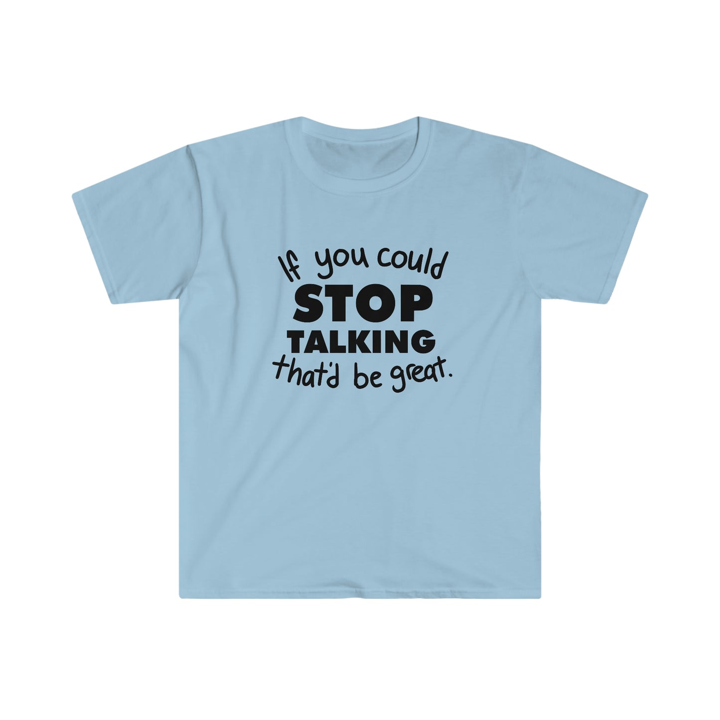 Stop Talking soft t-shirt