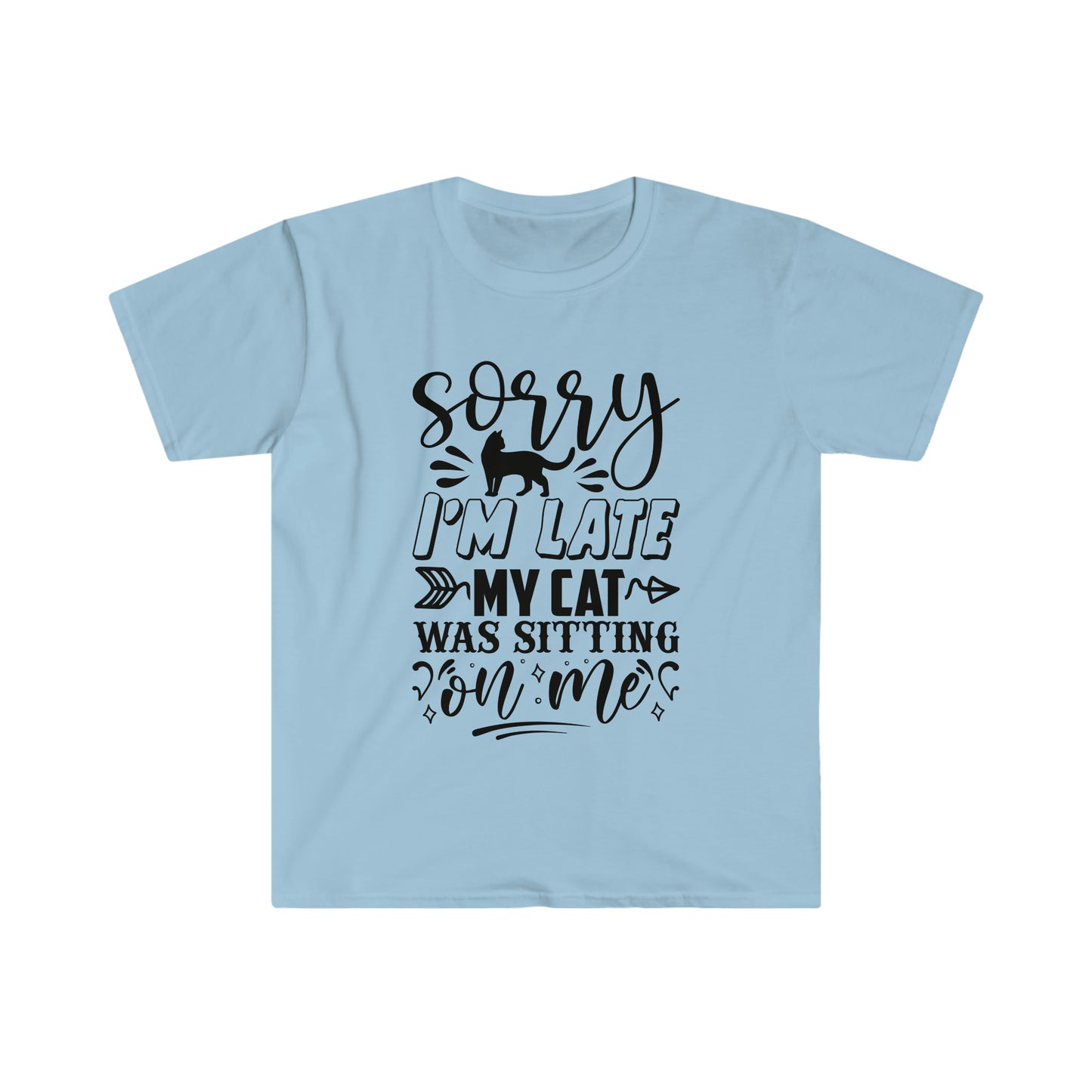 Sorry I'm Late my Cat Was Sitting on Me soft t-shirt