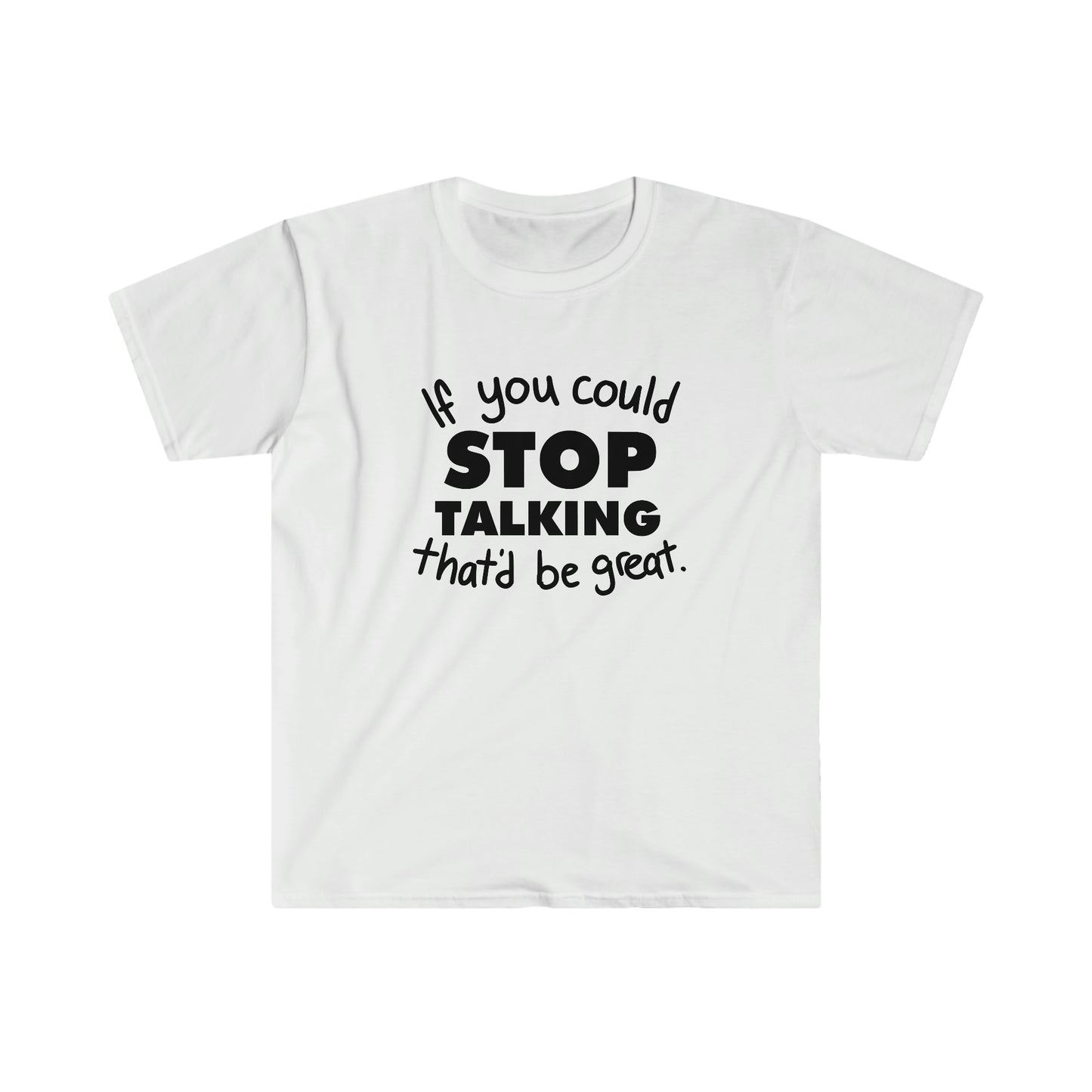 Stop Talking soft t-shirt