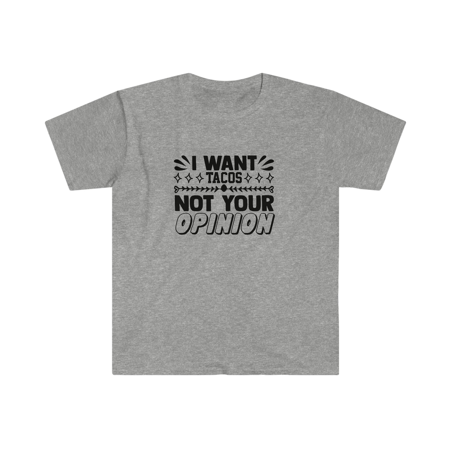 Tacos Not Your Opinion soft t-shirt