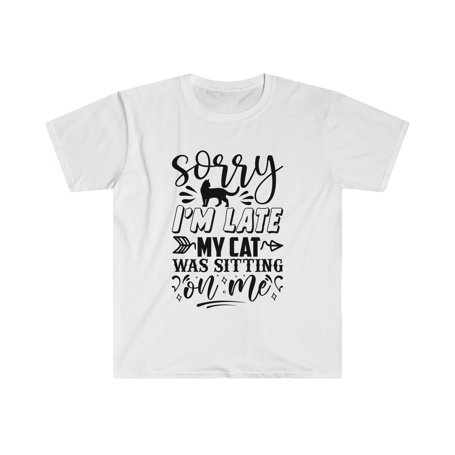 Sorry I'm Late my Cat Was Sitting on Me soft t-shirt