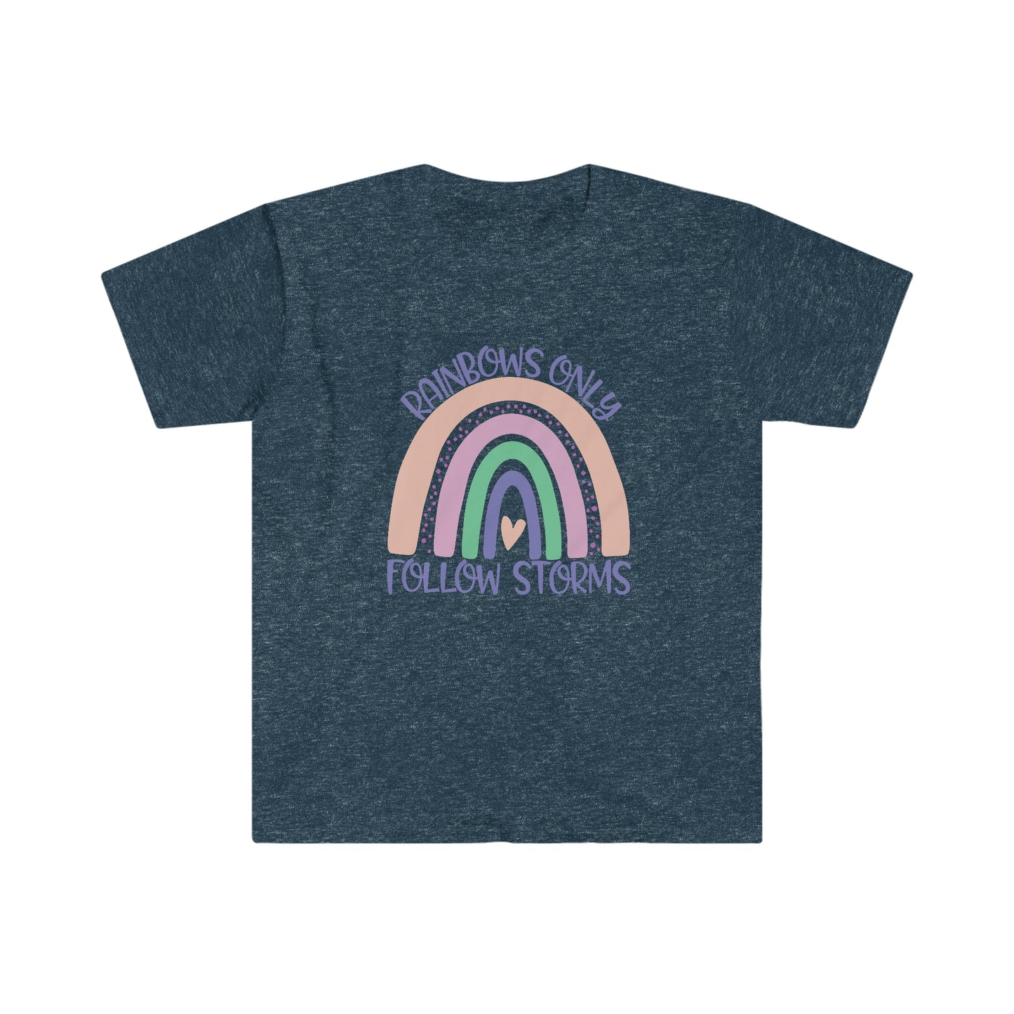 Rainbows Only Follow Storms soft t-shirt