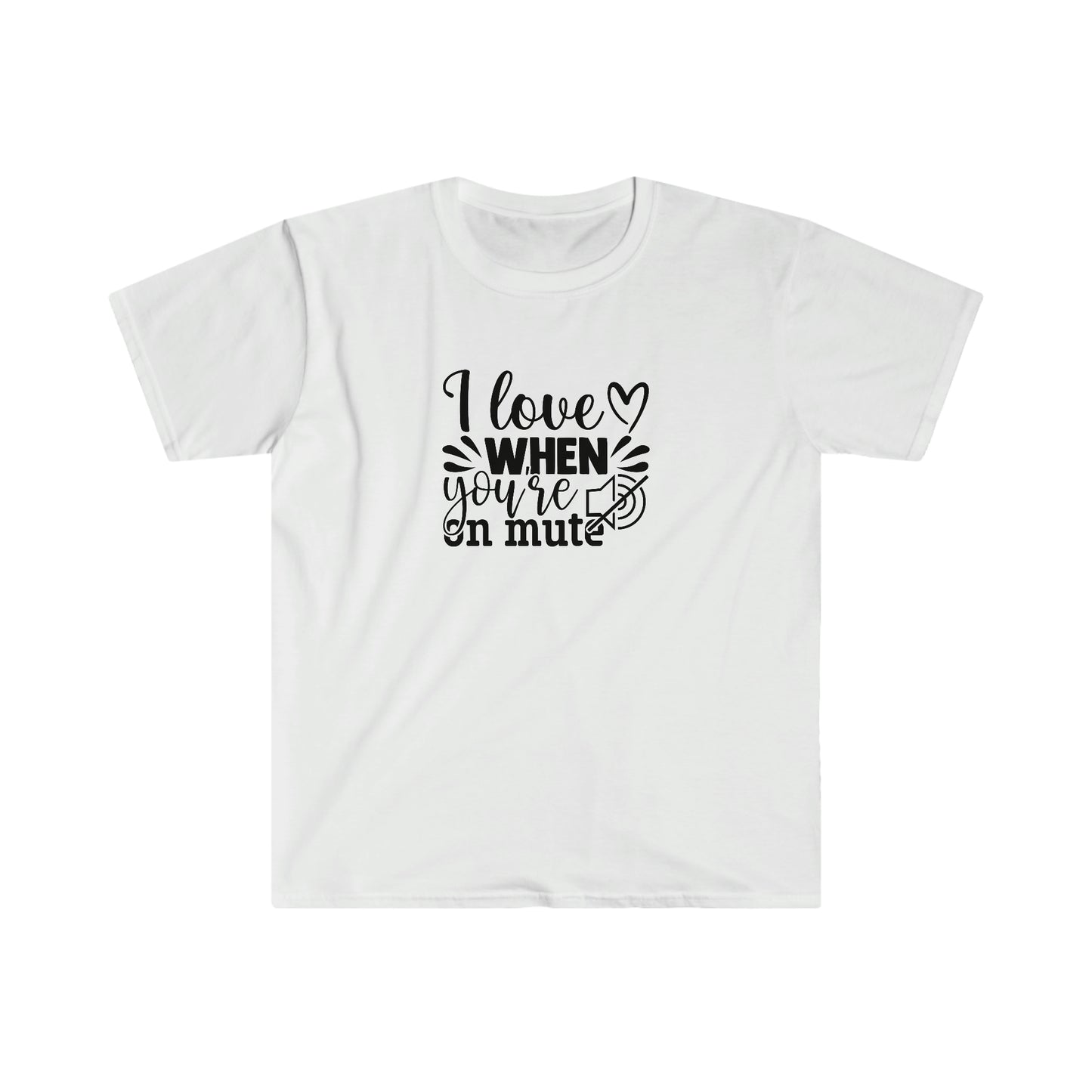 Love When You Are On Mute soft t-shirt