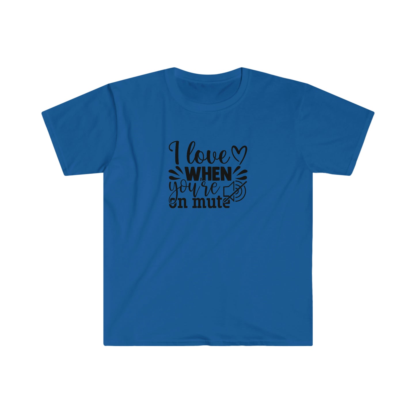 Love When You Are On Mute soft t-shirt