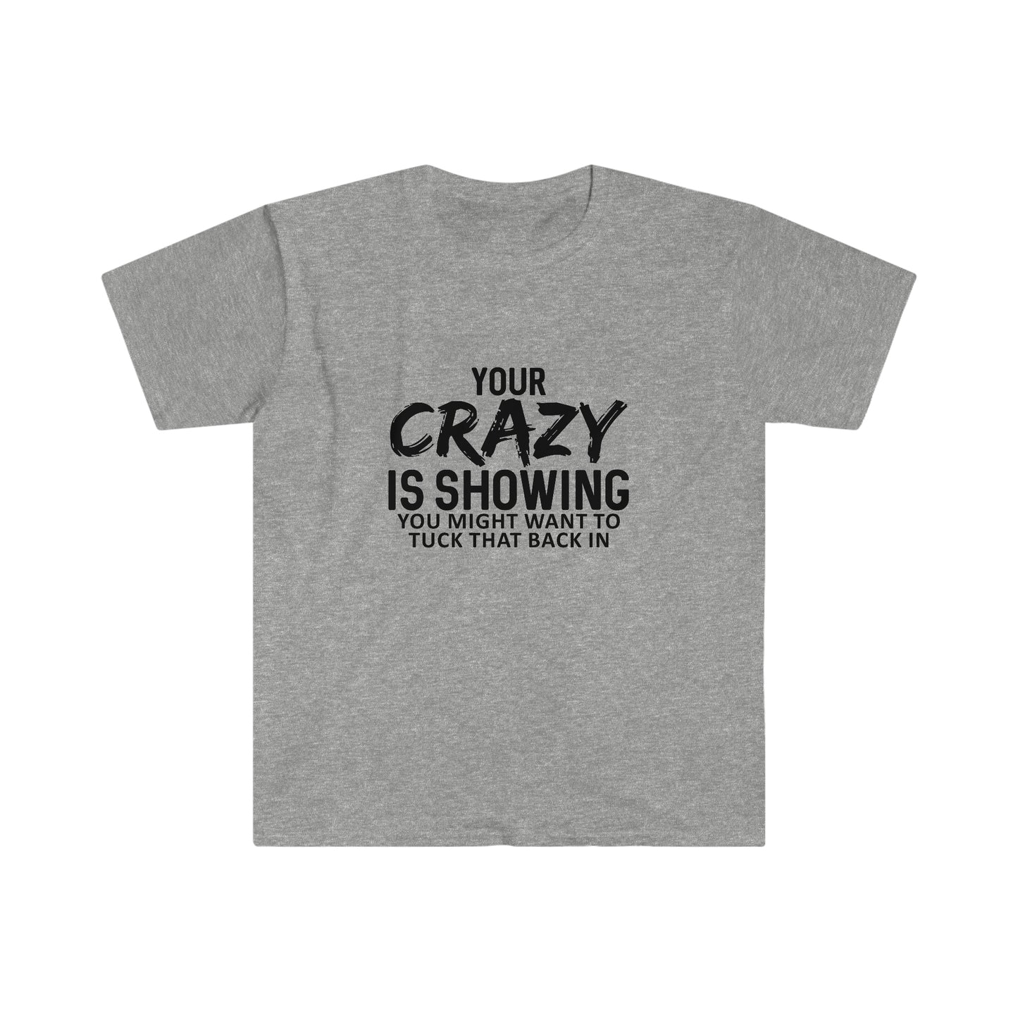 Your Crazy is Showing soft t-shirt