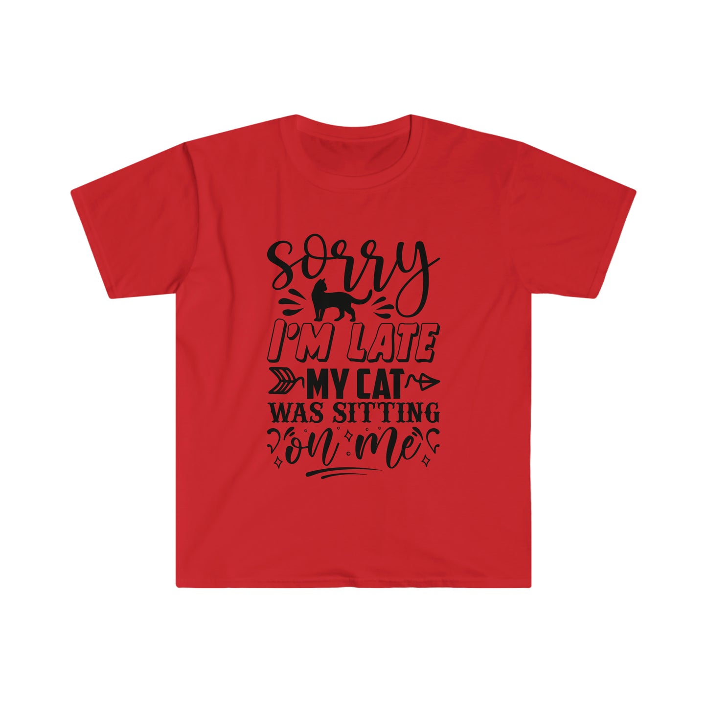 Sorry I'm Late my Cat Was Sitting on Me soft t-shirt