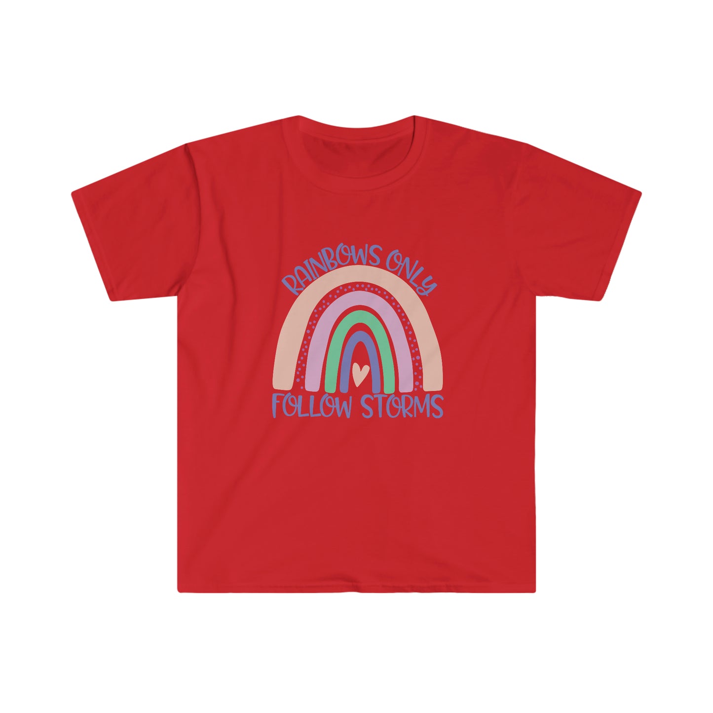 Rainbows Only Follow Storms soft t-shirt