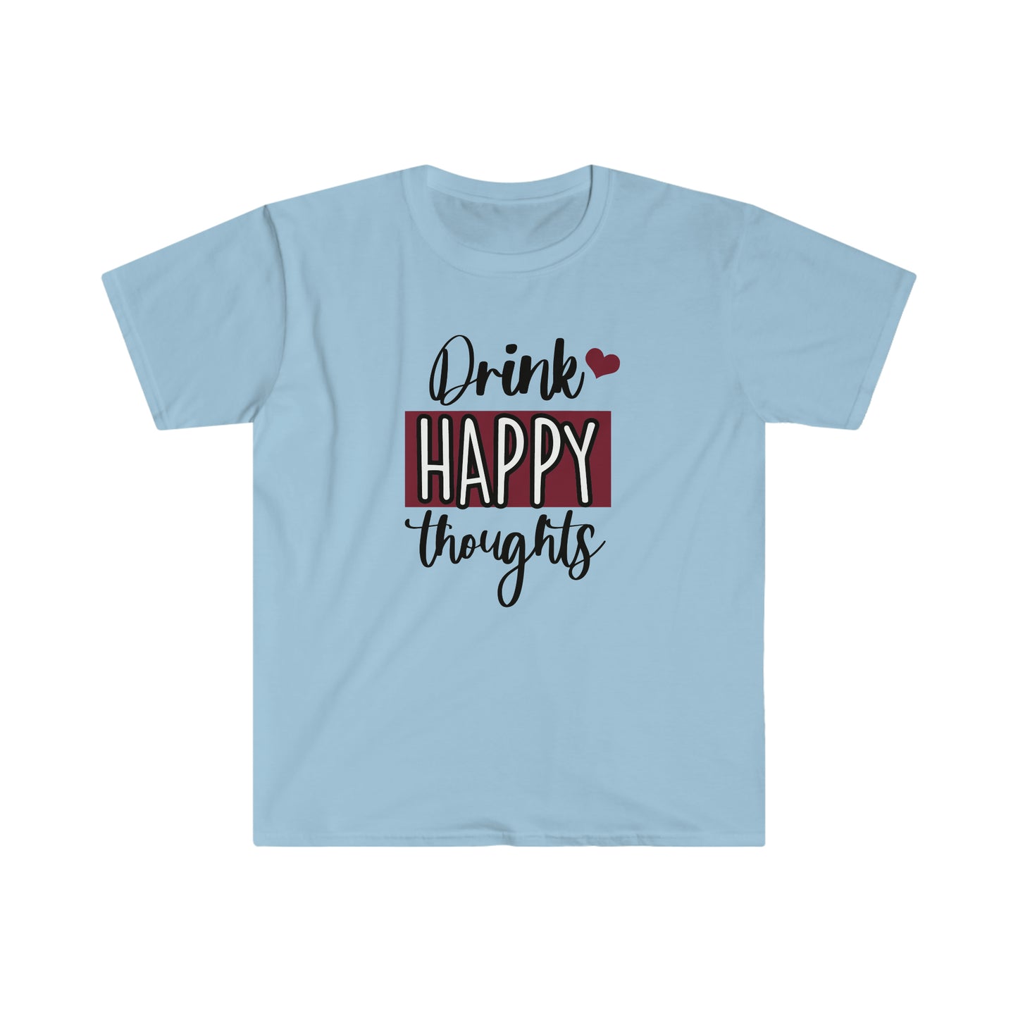 Drink Happy Thoughts soft t-shirt