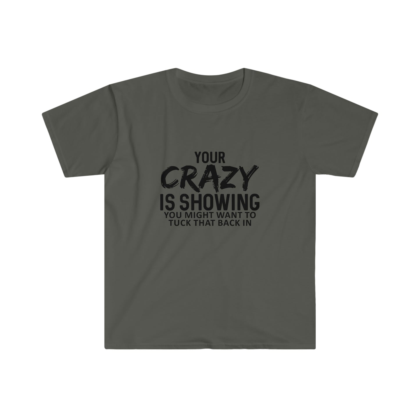 Your Crazy is Showing soft t-shirt