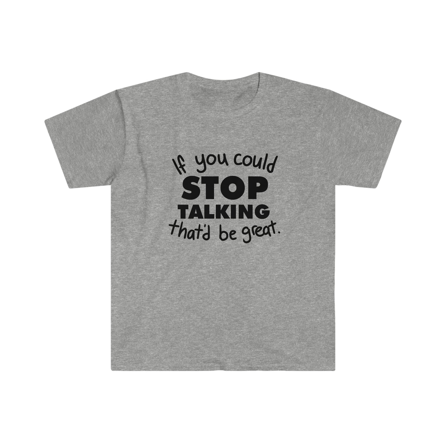 Stop Talking soft t-shirt