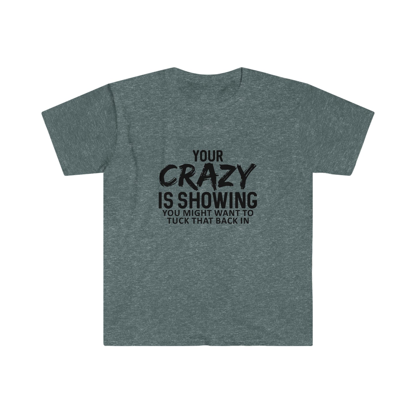 Your Crazy is Showing soft t-shirt