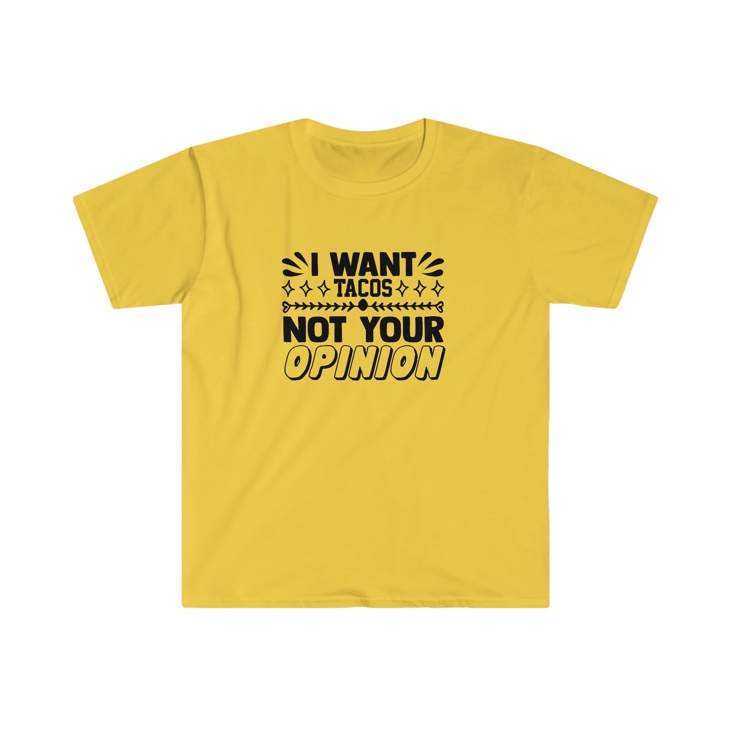 Tacos Not Your Opinion soft t-shirt