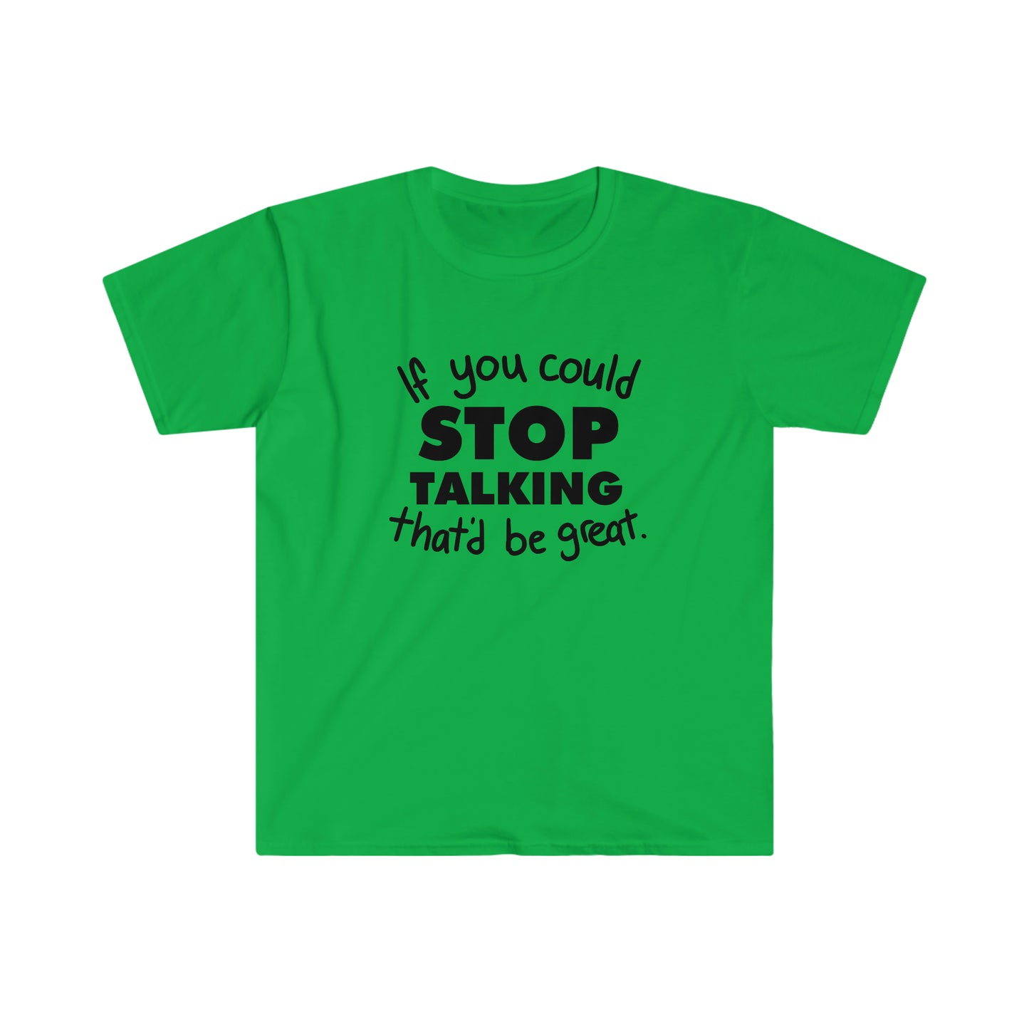 Stop Talking soft t-shirt