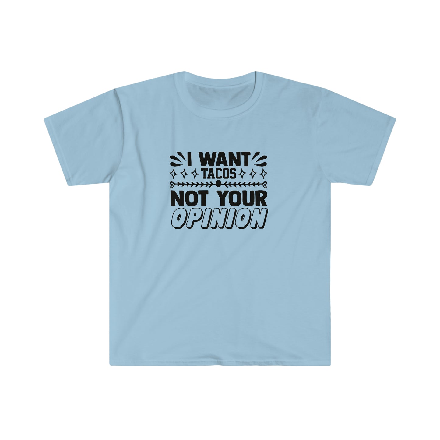 Tacos Not Your Opinion soft t-shirt