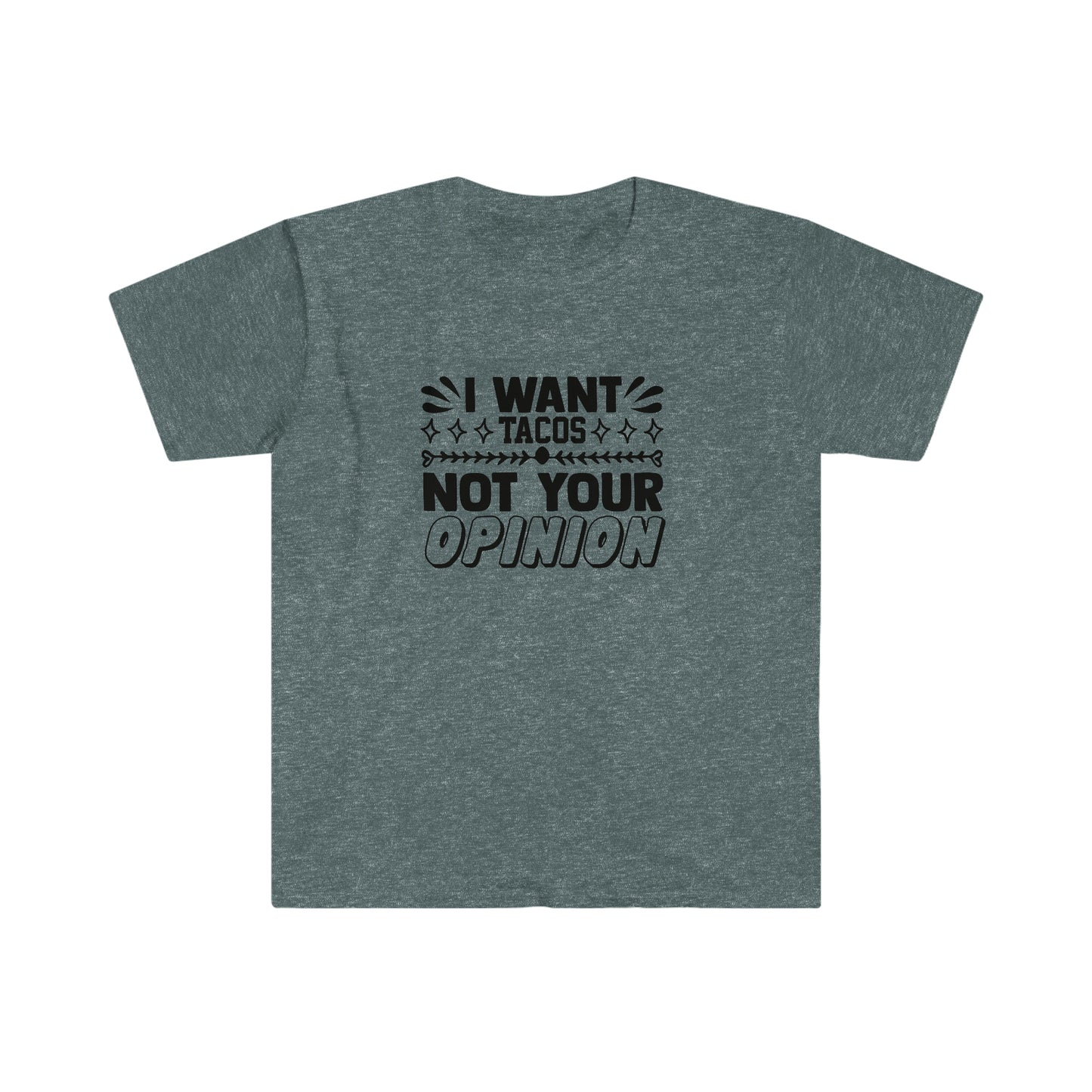 Tacos Not Your Opinion soft t-shirt