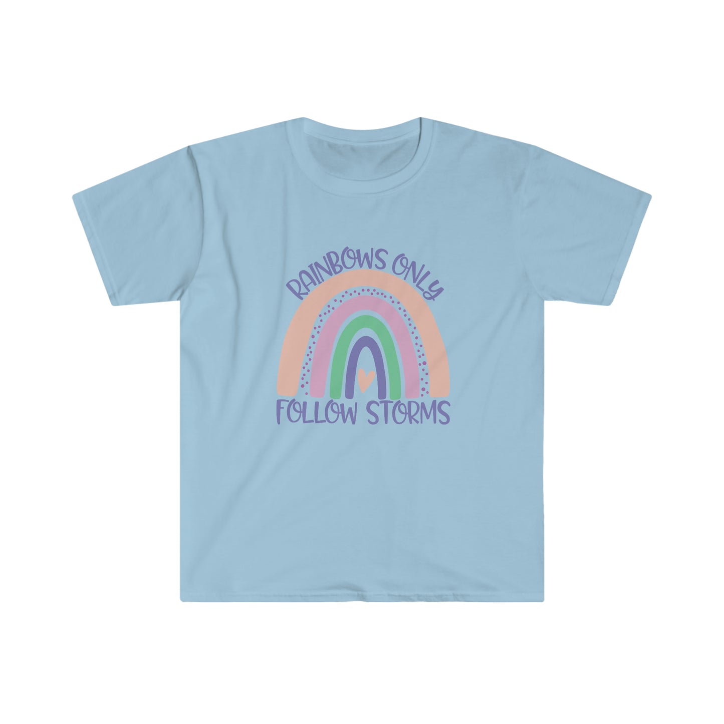 Rainbows Only Follow Storms soft t-shirt